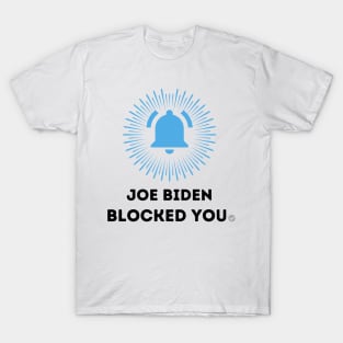 Joe Biden blocked you T-Shirt